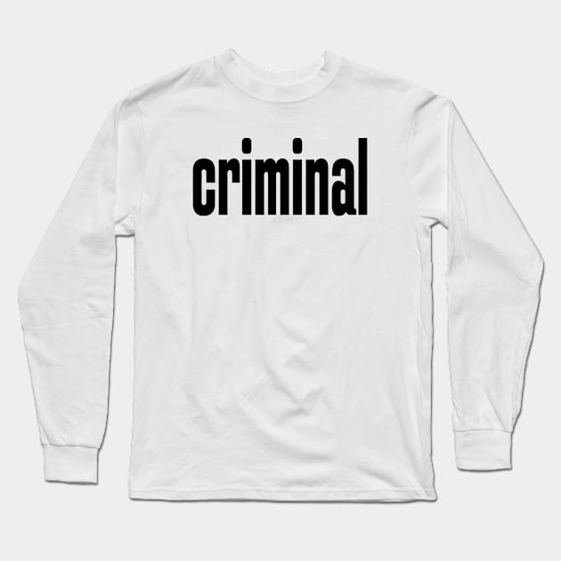 Criminal Long Sleeve T-Shirt by ProjectX23